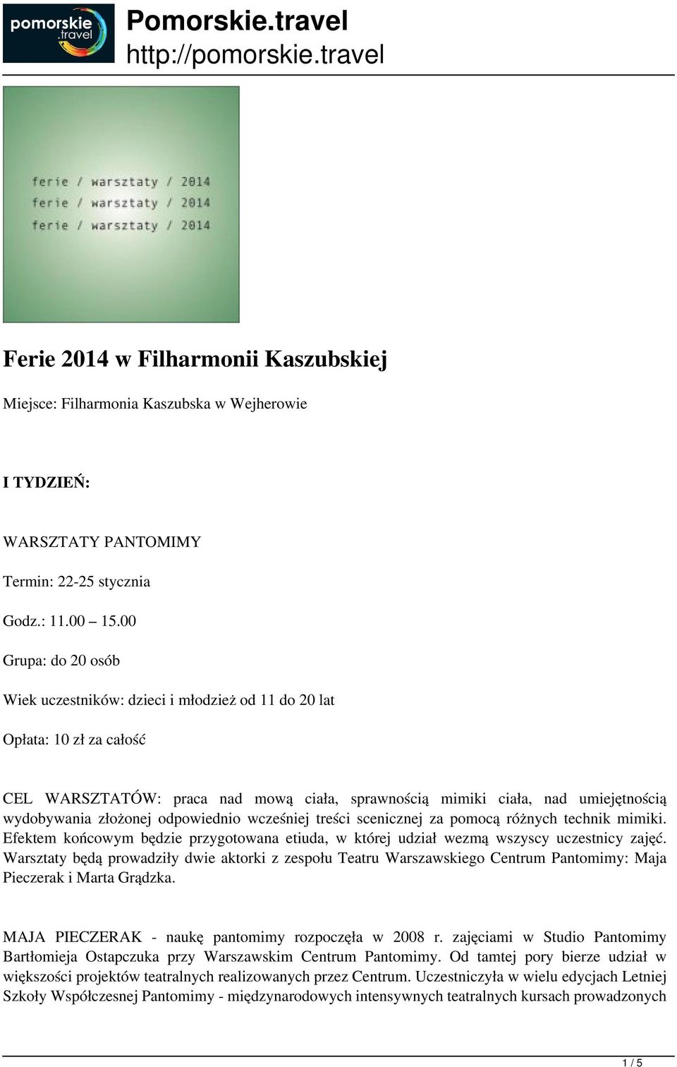 treści scenicznej za pomocą różnych technik mimiki. Efektem końcowym będzie przygotowana etiuda, w której udział wezmą wszyscy uczestnicy zajęć.