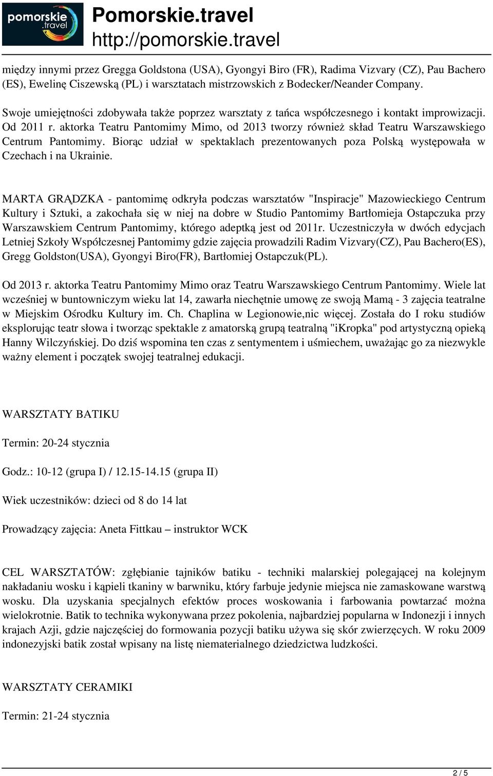 aktorka Teatru Pantomimy Mimo, od 2013 tworzy również skład Teatru Warszawskiego Centrum Pantomimy. Biorąc udział w spektaklach prezentowanych poza Polską występowała w Czechach i na Ukrainie.