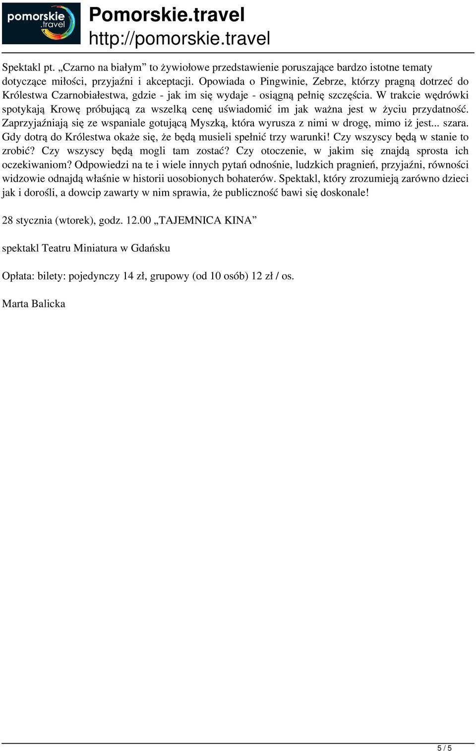 W trakcie wędrówki spotykają Krowę próbującą za wszelką cenę uświadomić im jak ważna jest w życiu przydatność.