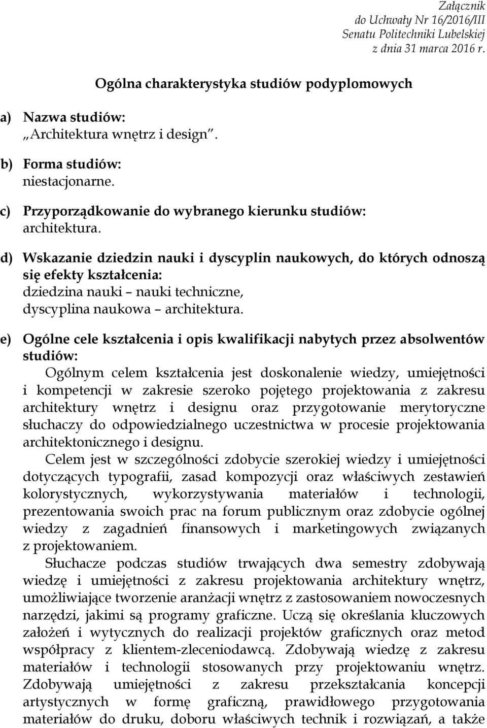 d) Wskazanie dziedzin nauki i dyscyplin naukowych, do których odnoszą się efekty kształcenia: dziedzina nauki nauki techniczne, dyscyplina naukowa architektura.