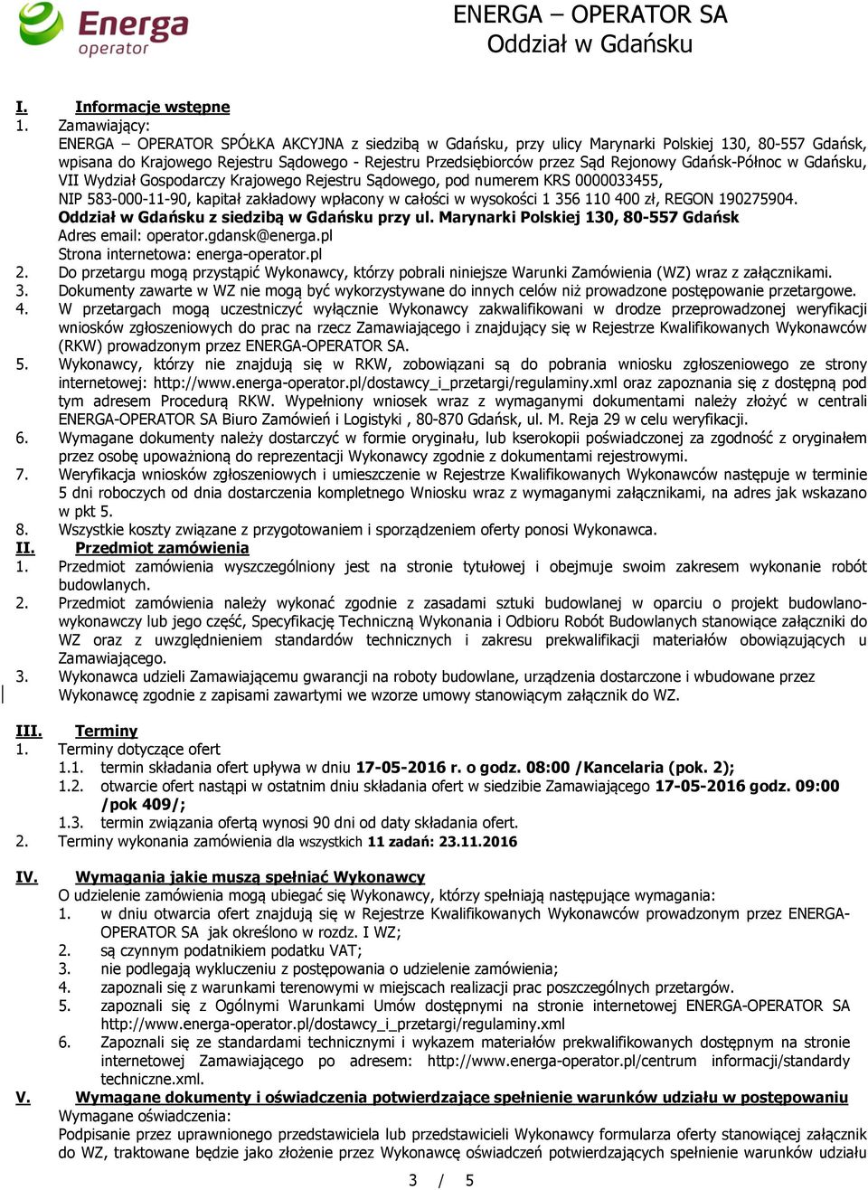 Rejonowy Gdańsk-Północ w Gdańsku, VII Wydział Gospodarczy Krajowego Rejestru Sądowego, pod numerem KRS 0000033455, NIP 583-000-11-90, kapitał zakładowy wpłacony w całości w wysokości 1 356 110 400