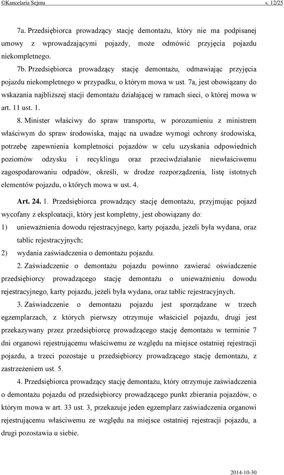 7a, jest obowiązany do wskazania najbliższej stacji demontażu działającej w ramach sieci, o której mowa w art. 11 ust. 1. 8.