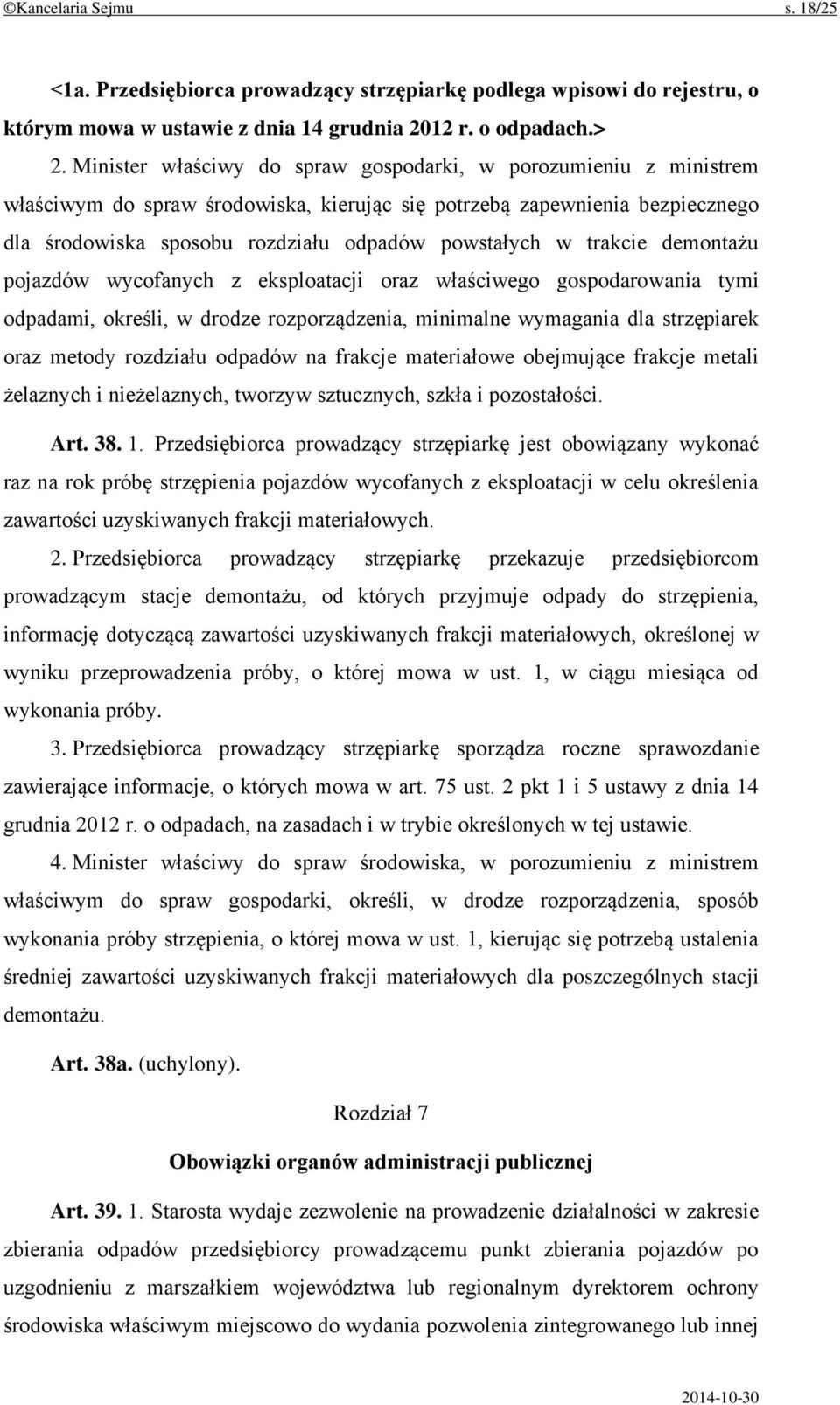 trakcie demontażu pojazdów wycofanych z eksploatacji oraz właściwego gospodarowania tymi odpadami, określi, w drodze rozporządzenia, minimalne wymagania dla strzępiarek oraz metody rozdziału odpadów