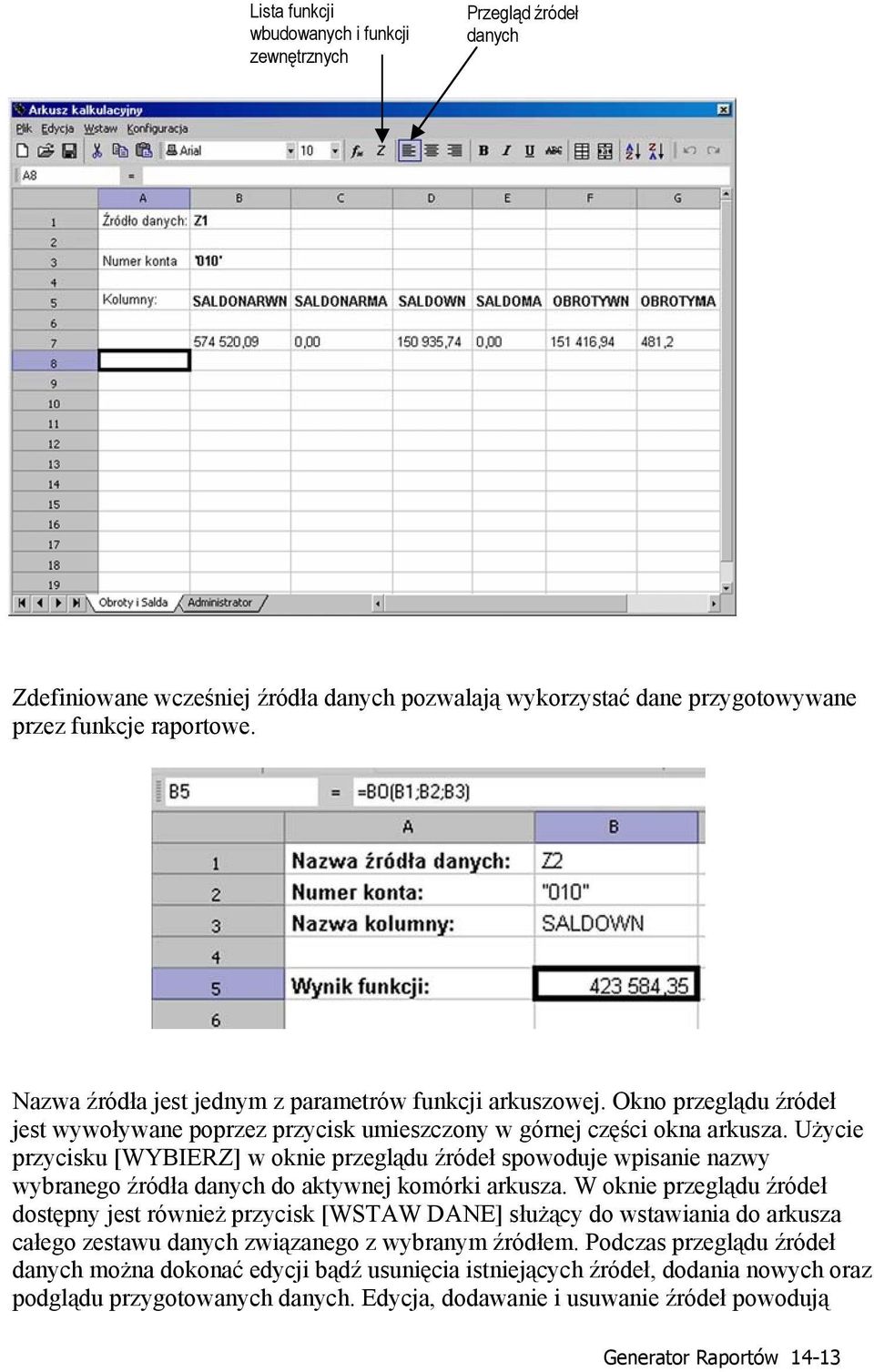 Użycie przycisku [WYBIERZ] w oknie przeglądu źródeł spowoduje wpisanie nazwy wybranego źródła danych do aktywnej komórki arkusza.