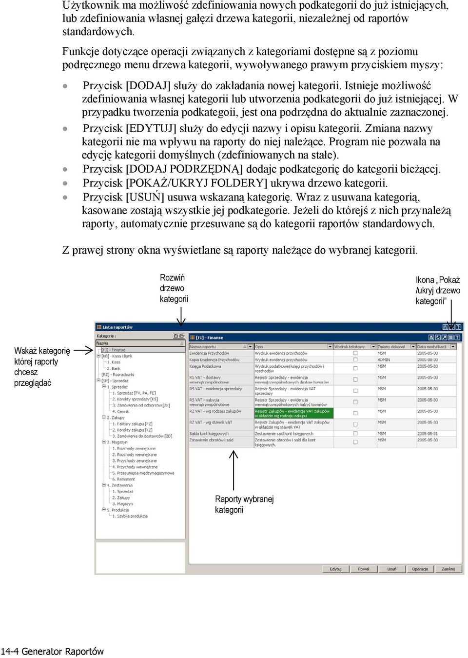kategorii. Istnieje możliwość zdefiniowania własnej kategorii lub utworzenia podkategorii do już istniejącej. W przypadku tworzenia podkategoii, jest ona podrzędna do aktualnie zaznaczonej.