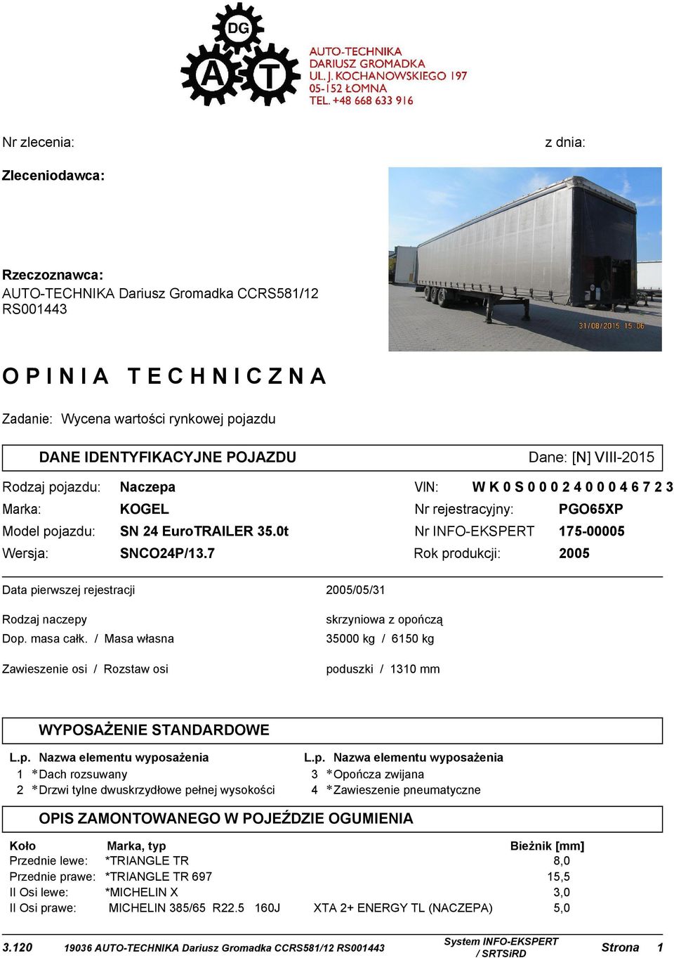 7 Rok produkcji: 005 Data pierwszej rejestracji 005/05/ Rodzaj naczepy skrzyniowa z opończą Dop. masa całk.