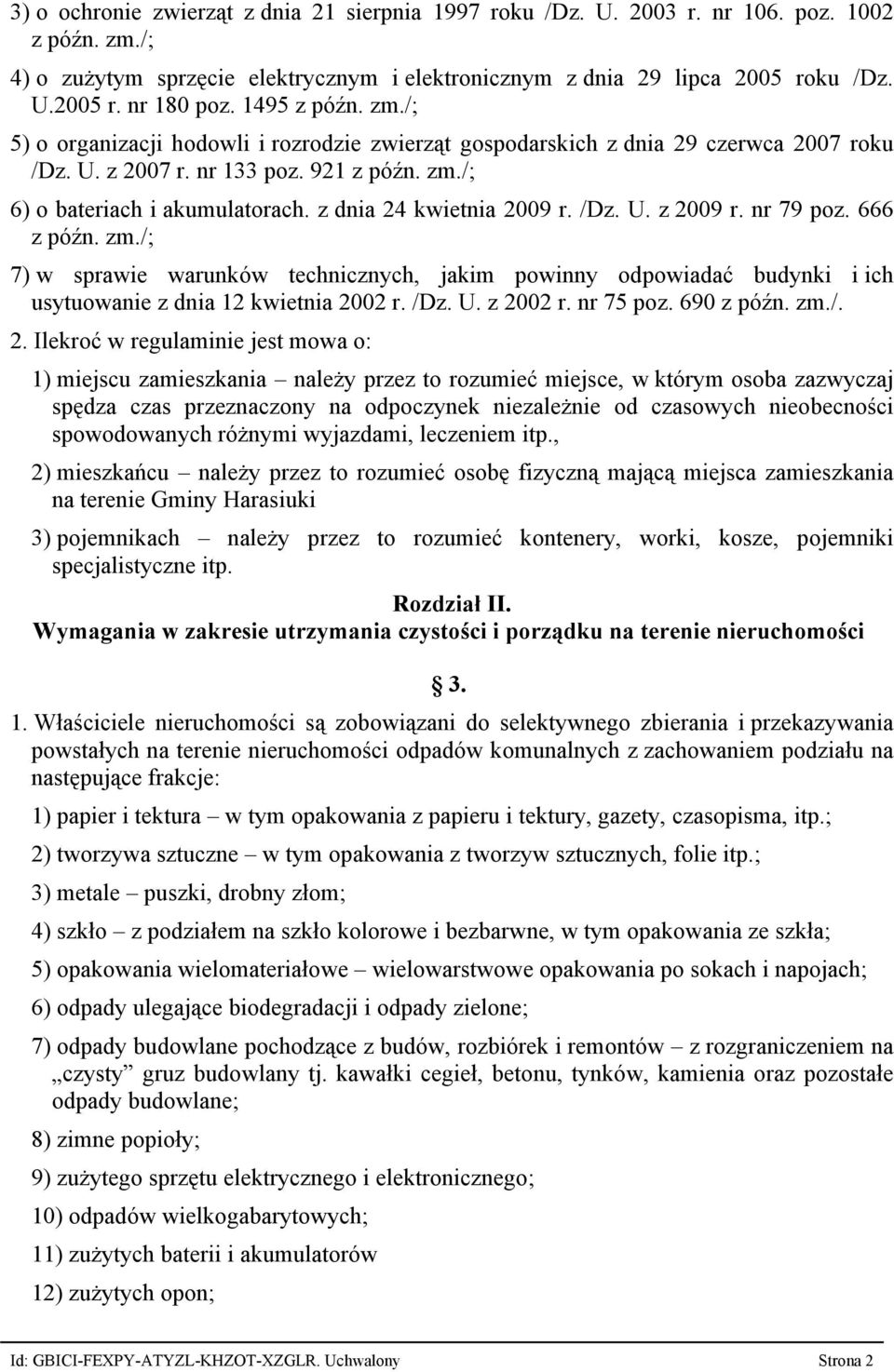 z dnia 24 kwietnia 2009 r. /Dz. U. z 2009 r. nr 79 poz. 666 z późn. zm./; 7) w sprawie warunków technicznych, jakim powinny odpowiadać budynki i ich usytuowanie z dnia 12 kwietnia 2002 r. /Dz. U. z 2002 r.