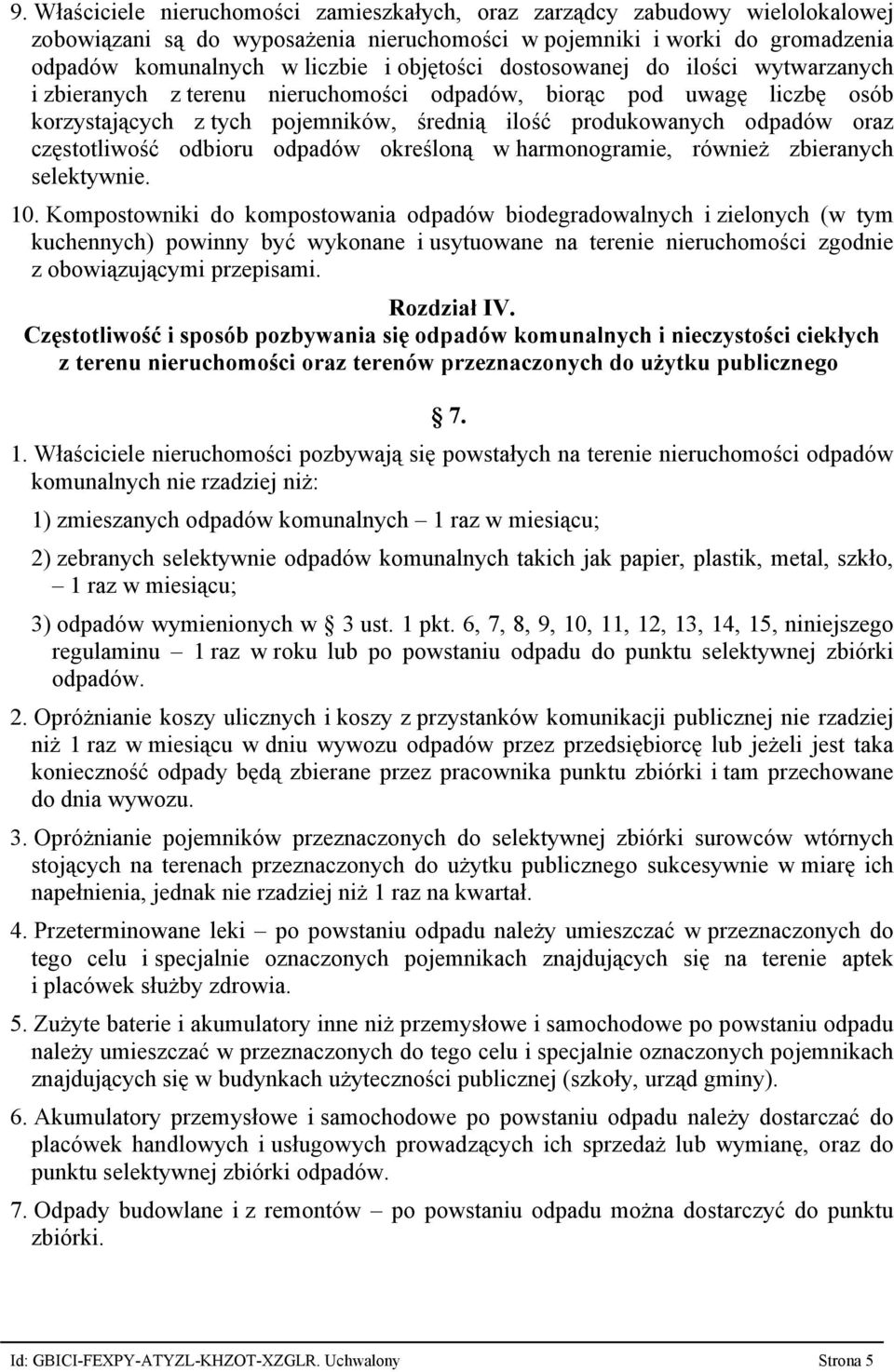 częstotliwość odbioru odpadów określoną w harmonogramie, również zbieranych selektywnie. 10.