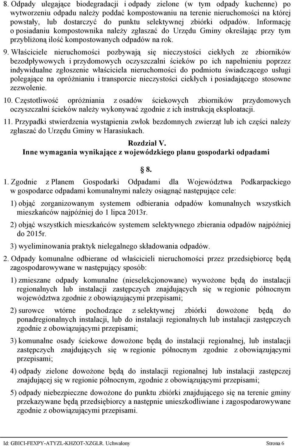 Właściciele nieruchomości pozbywają się nieczystości ciekłych ze zbiorników bezodpływowych i przydomowych oczyszczalni ścieków po ich napełnieniu poprzez indywidualne zgłoszenie właściciela