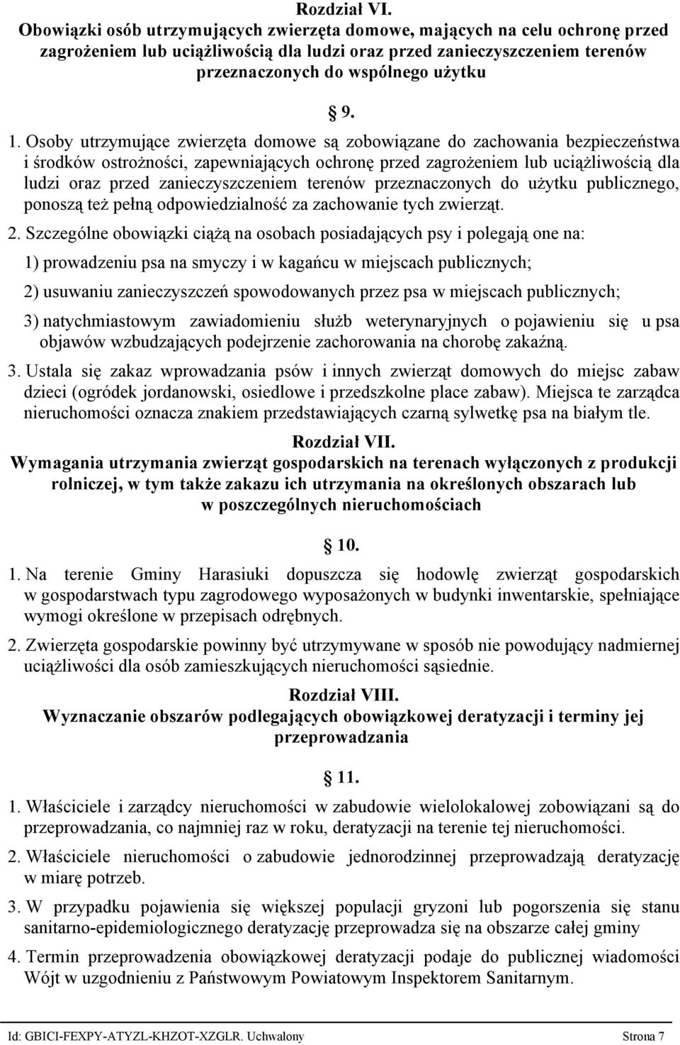 Osoby utrzymujące zwierzęta domowe są zobowiązane do zachowania bezpieczeństwa i środków ostrożności, zapewniających ochronę przed zagrożeniem lub uciążliwością dla ludzi oraz przed zanieczyszczeniem