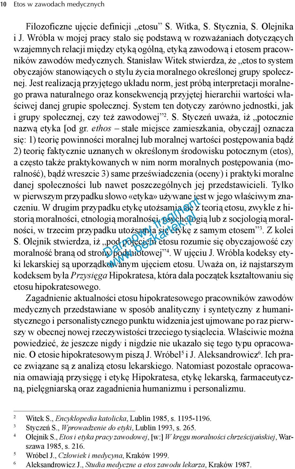 Stanisław Witek stwierdza, że etos to system obyczajów stanowiących o stylu życia moralnego określonej grupy społecznej.