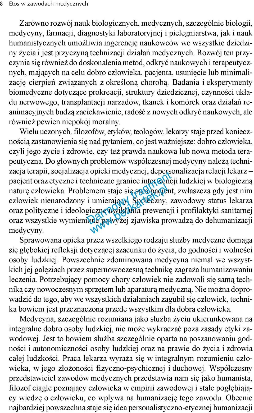 Rozwój ten przyczynia się również do doskonalenia metod, odkryć naukowych i terapeutycznych, mających na celu dobro człowieka, pacjenta, usunięcie lub minimalizację cierpień związanych z określoną