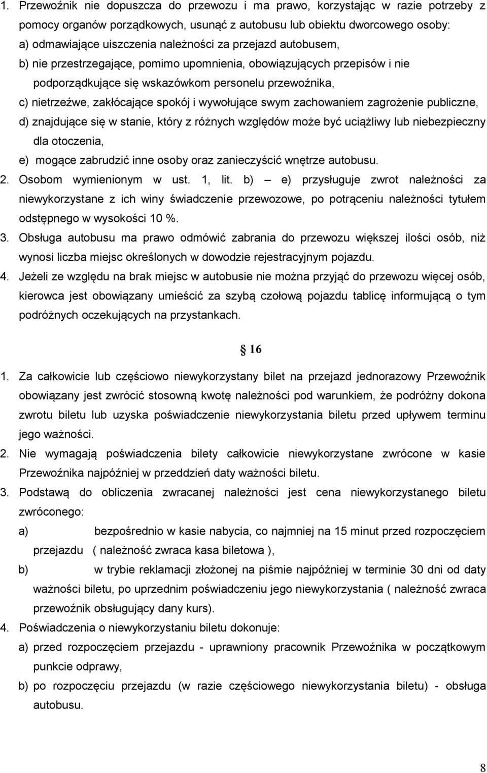 zachowaniem zagrożenie publiczne, d) znajdujące się w stanie, który z różnych względów może być uciążliwy lub niebezpieczny dla otoczenia, e) mogące zabrudzić inne osoby oraz zanieczyścić wnętrze