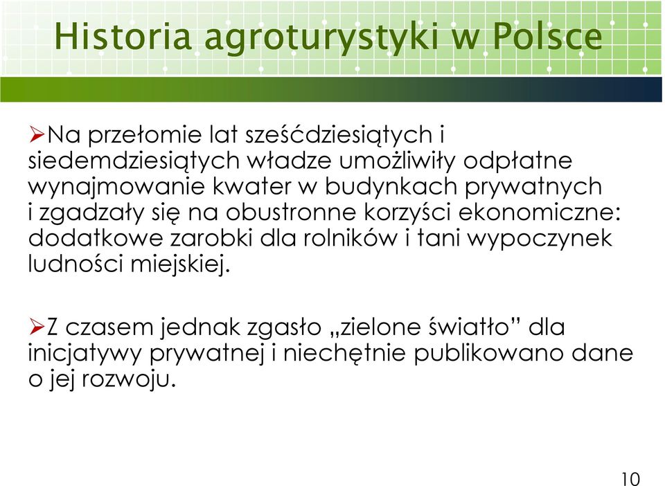 korzyści ekonomiczne: dodatkowe zarobki dla rolników i tani wypoczynek ludności miejskiej.