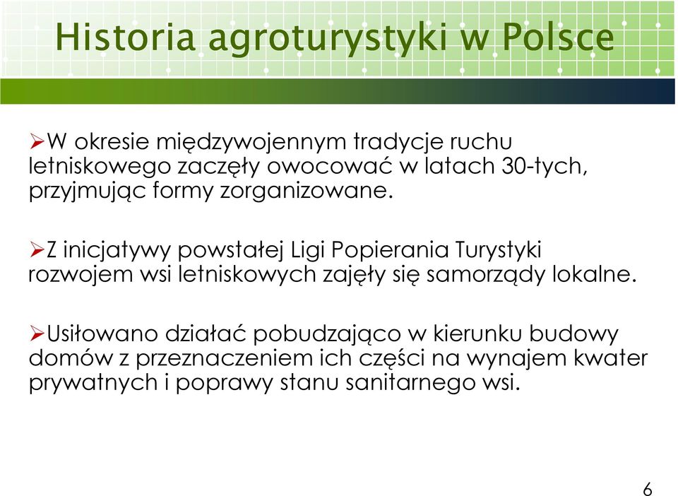 Z inicjatywy powstałej Ligi Popierania Turystyki rozwojem wsi letniskowych zajęły się samorządy