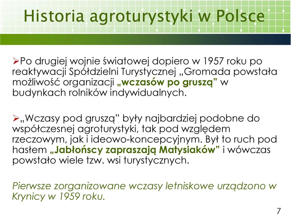 Wczasy pod gruszą były najbardziej podobne do współczesnej agroturystyki, tak pod względem rzeczowym, jak i ideowo-koncepcyjnym.