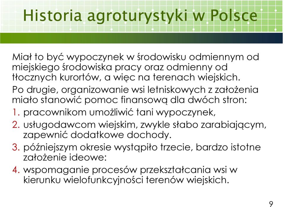 Po drugie, organizowanie wsi letniskowych z załoŝenia miało stanowić pomoc finansową dla dwóch stron: 1.