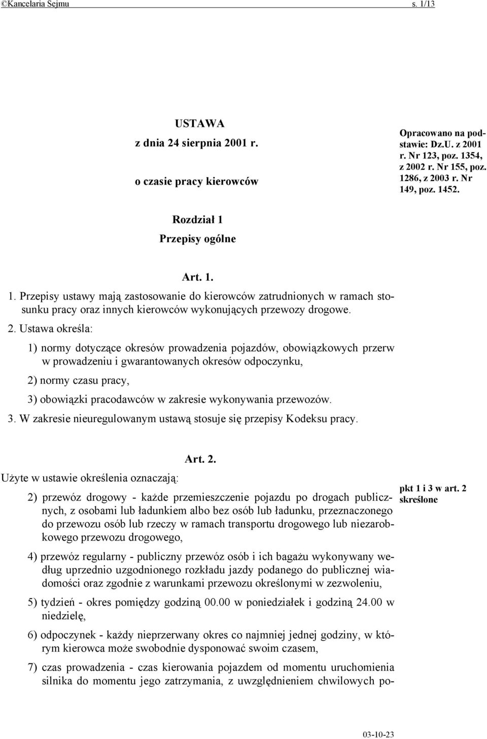 Ustawa określa: 1) normy dotyczące okresów prowadzenia pojazdów, obowiązkowych przerw w prowadzeniu i gwarantowanych okresów odpoczynku, 2) normy czasu pracy, 3) obowiązki pracodawców w zakresie