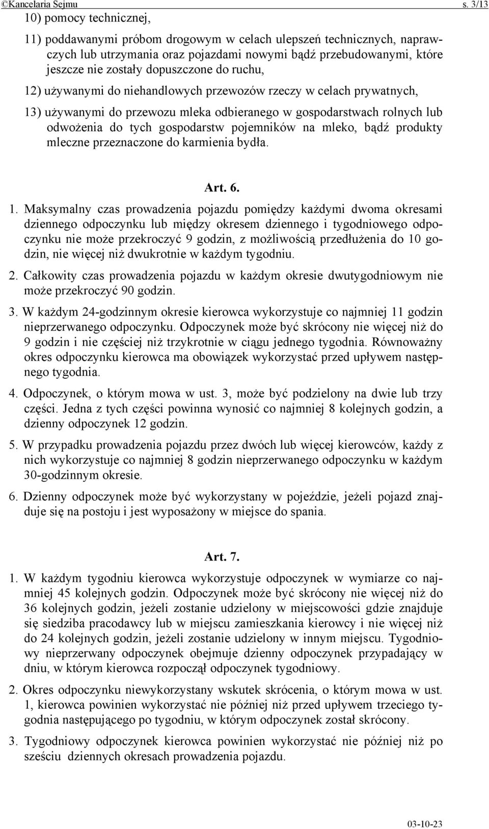 dopuszczone do ruchu, 12) używanymi do niehandlowych przewozów rzeczy w celach prywatnych, 13) używanymi do przewozu mleka odbieranego w gospodarstwach rolnych lub odwożenia do tych gospodarstw