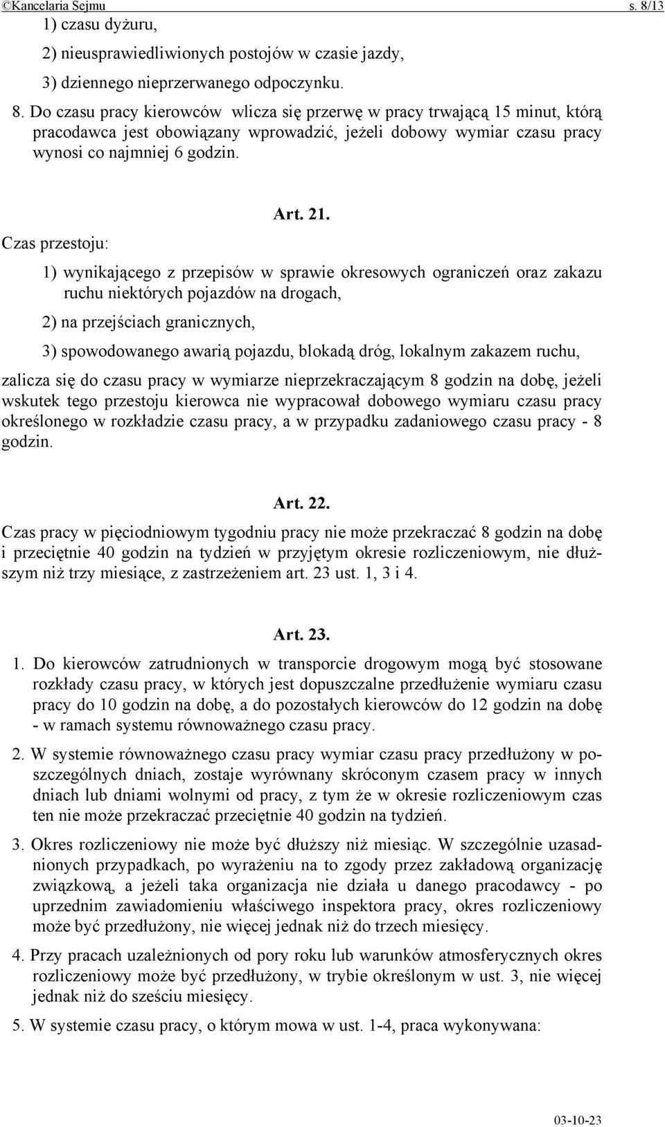 Czas przestoju: 1) wynikającego z przepisów w sprawie okresowych ograniczeń oraz zakazu ruchu niektórych pojazdów na drogach, 2) na przejściach granicznych, 3) spowodowanego awarią pojazdu, blokadą