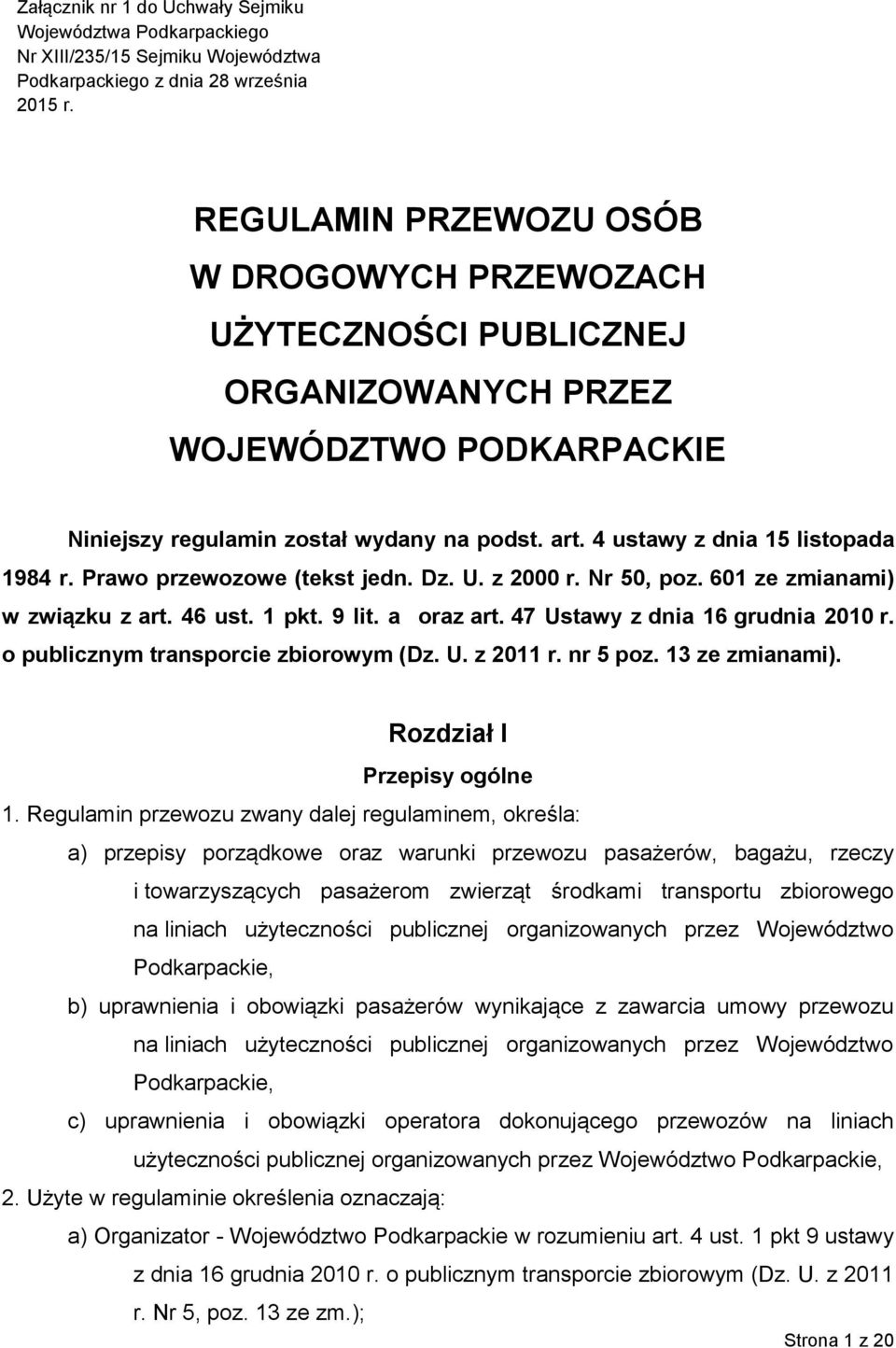 4 ustawy z dnia 15 listopada 1984 r. Prawo przewozowe (tekst jedn. Dz. U. z 2000 r. Nr 50, poz. 601 ze zmianami) w związku z art. 46 ust. 1 pkt. 9 lit. a oraz art. 47 Ustawy z dnia 16 grudnia 2010 r.