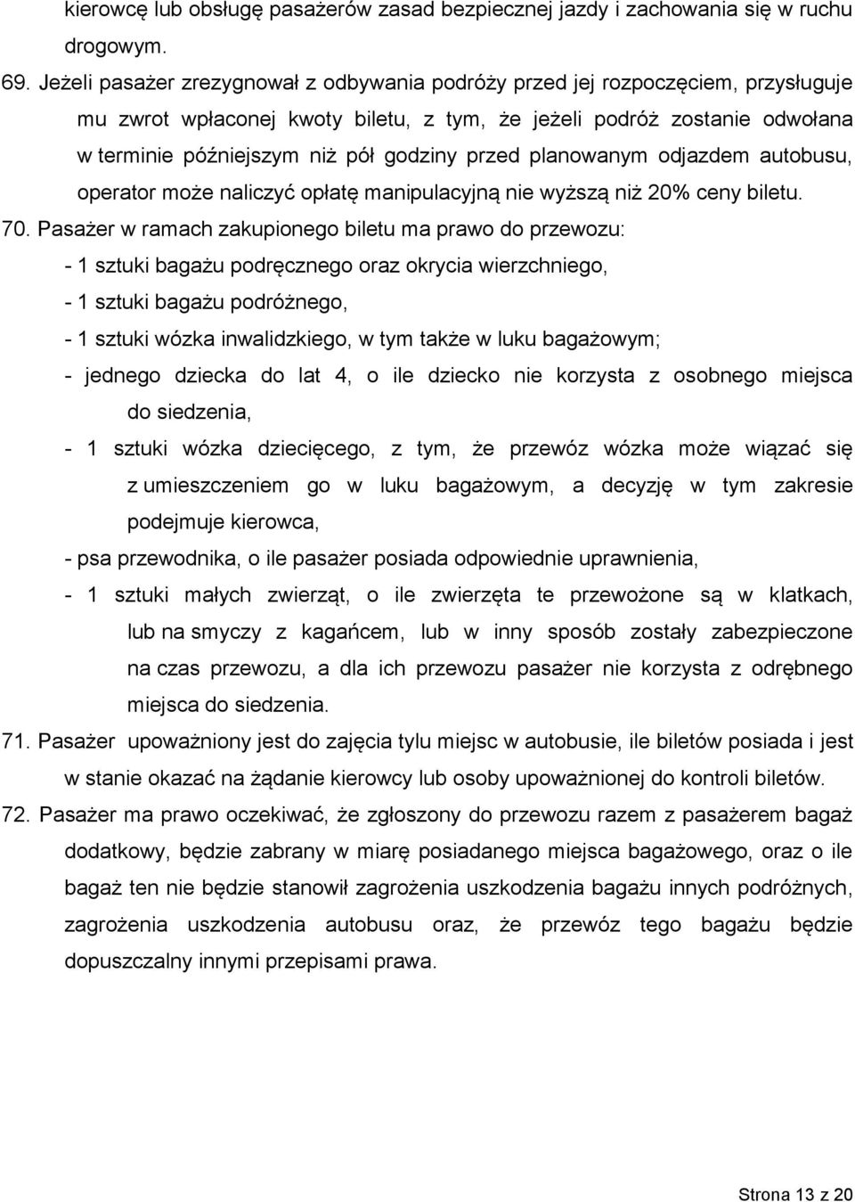 przed planowanym odjazdem autobusu, operator może naliczyć opłatę manipulacyjną nie wyższą niż 20% ceny biletu. 70.