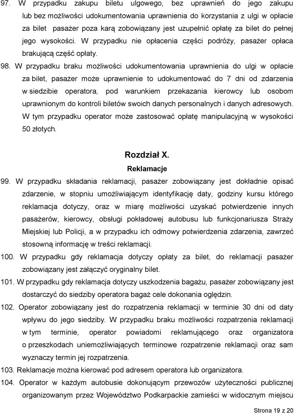 W przypadku braku możliwości udokumentowania uprawnienia do ulgi w opłacie za bilet, pasażer może uprawnienie to udokumentować do 7 dni od zdarzenia w siedzibie operatora, pod warunkiem przekazania