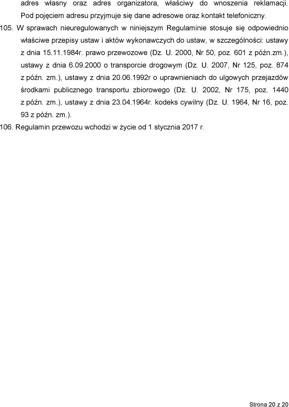 U. 2000, Nr 50, poz. 601 z późn.zm.), ustawy z dnia 6.09.2000 o transporcie drogowym (Dz. U. 2007, Nr 125, poz. 874 z późn. zm.), ustawy z dnia 20.06.