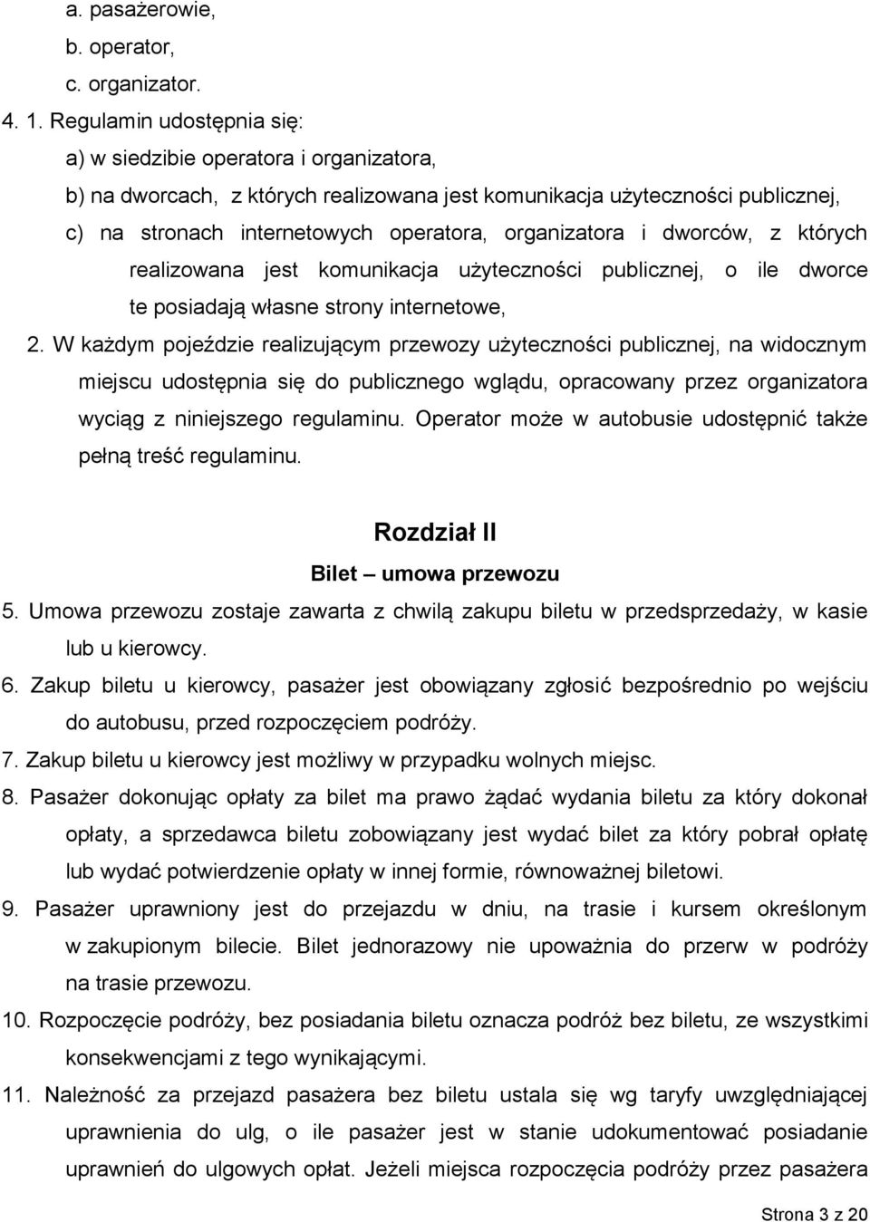 i dworców, z których realizowana jest komunikacja użyteczności publicznej, o ile dworce te posiadają własne strony internetowe, 2.