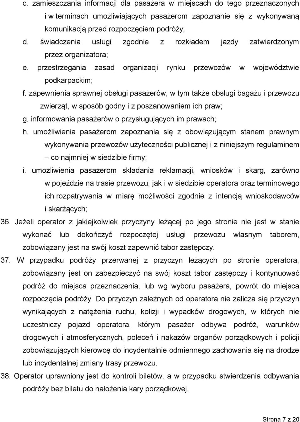 zapewnienia sprawnej obsługi pasażerów, w tym także obsługi bagażu i przewozu zwierząt, w sposób godny i z poszanowaniem ich praw; g. informowania pasażerów o przysługujących im prawach; h.