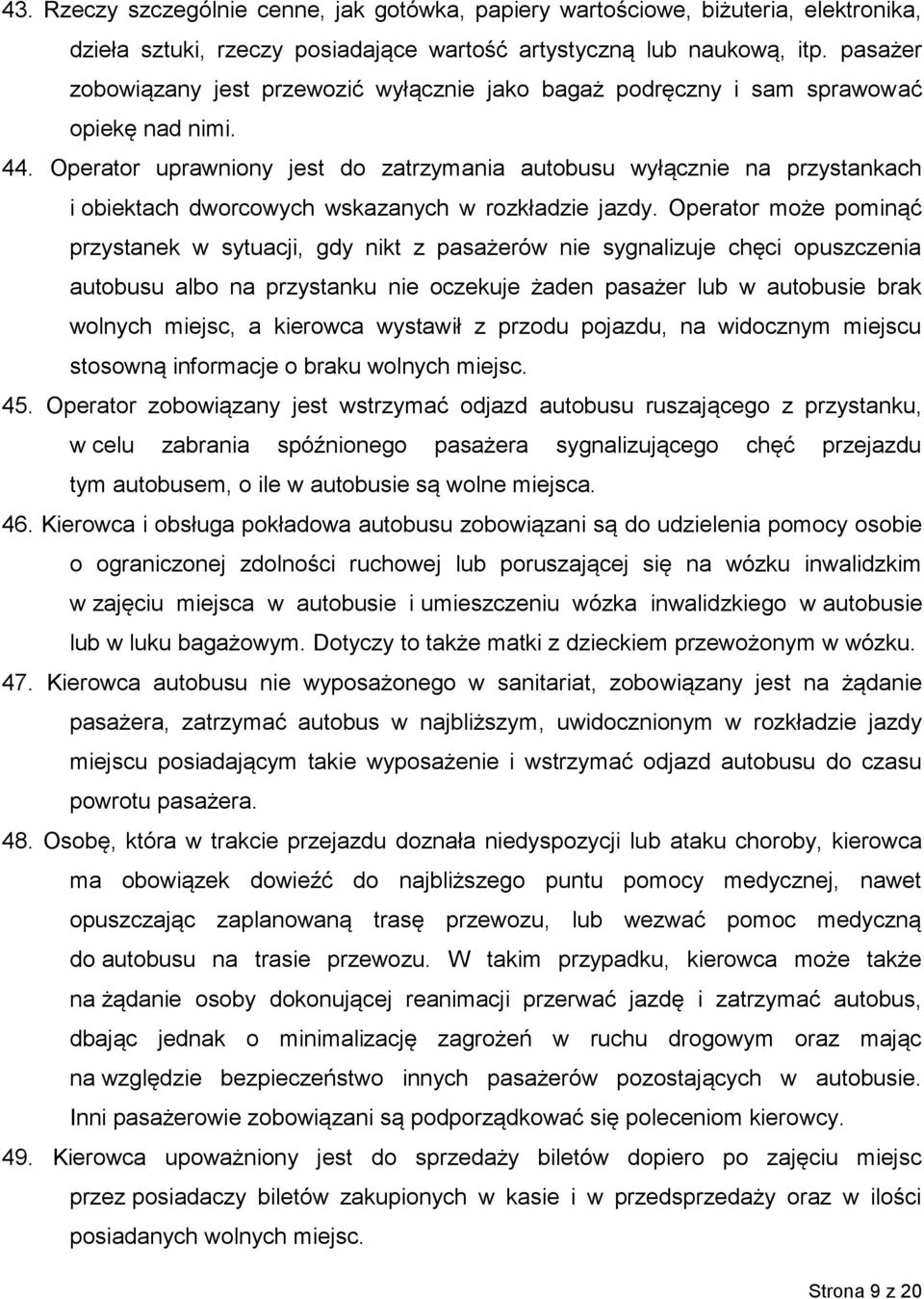 Operator uprawniony jest do zatrzymania autobusu wyłącznie na przystankach i obiektach dworcowych wskazanych w rozkładzie jazdy.