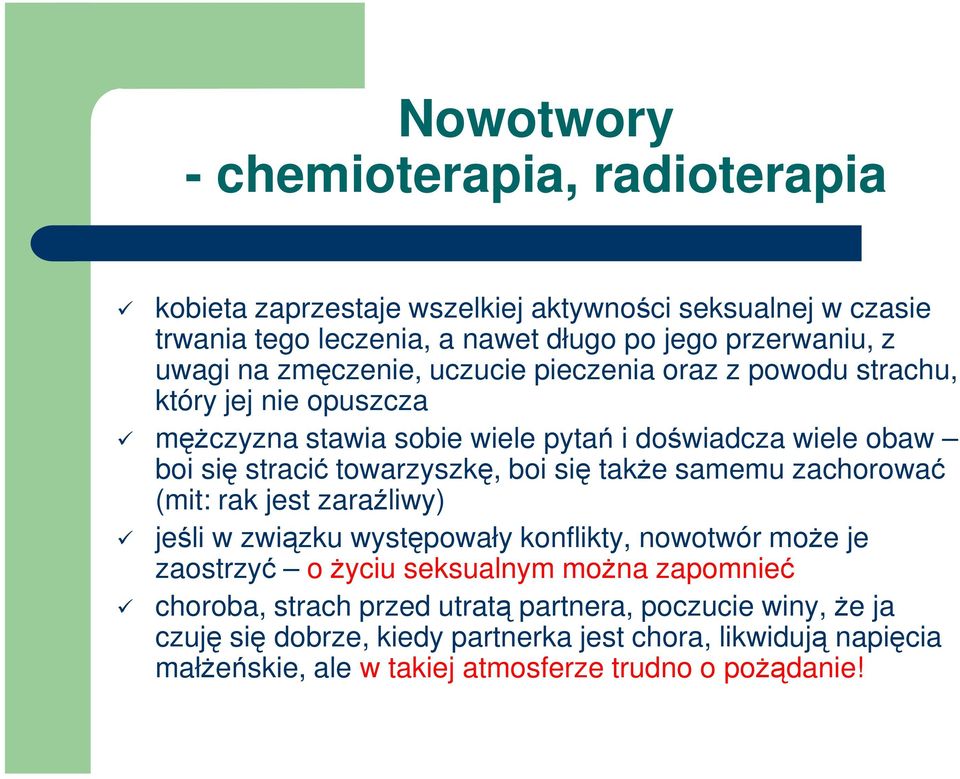 boi się takŝe samemu zachorować (mit: rak jest zaraźliwy) jeśli w związku występowały konflikty, nowotwór moŝe je zaostrzyć o Ŝyciu seksualnym moŝna zapomnieć choroba,