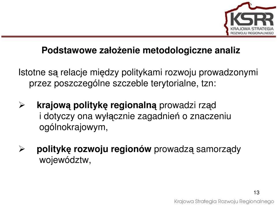 tzn: krajową politykę regionalną prowadzi rząd i dotyczy ona wyłącznie