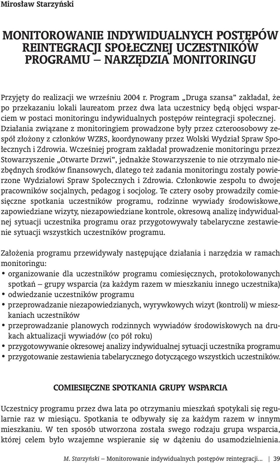 Dzia ania zwiàzane z monitoringiem prowadzone by y przez czteroosobowy zespó z o ony z cz onków WZRS, koordynowany przez Wolski Wydzia Spraw Spo- ecznych i Zdrowia.