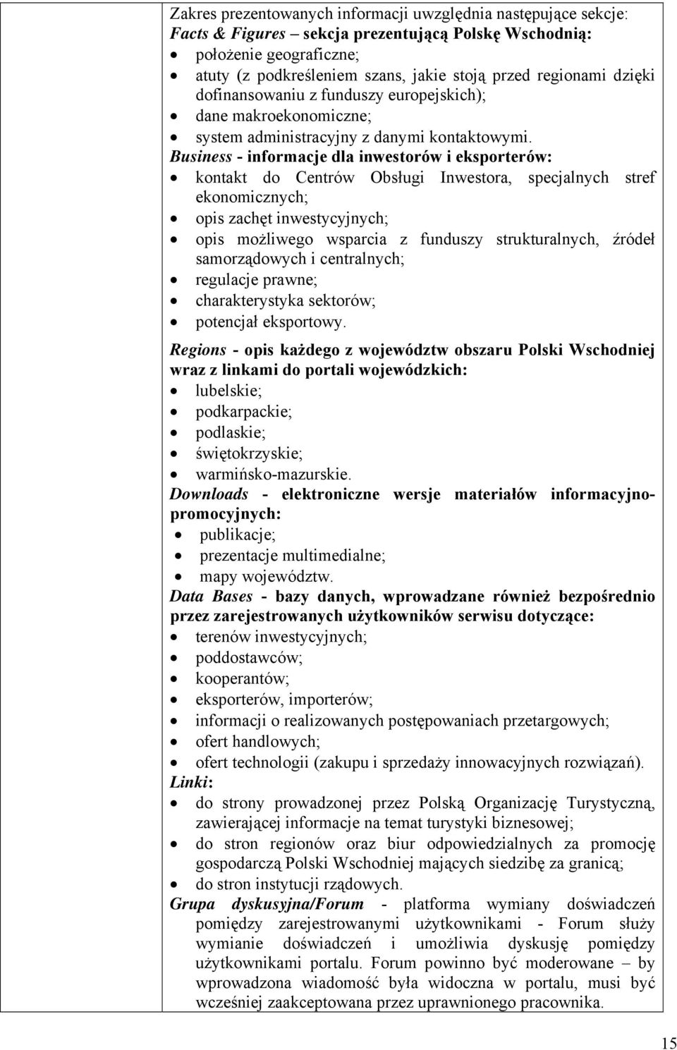 Business - informacje dla inwestorów i eksporterów: kontakt do Centrów Obsługi Inwestora, specjalnych stref ekonomicznych; opis zachęt inwestycyjnych; opis możliwego wsparcia z funduszy