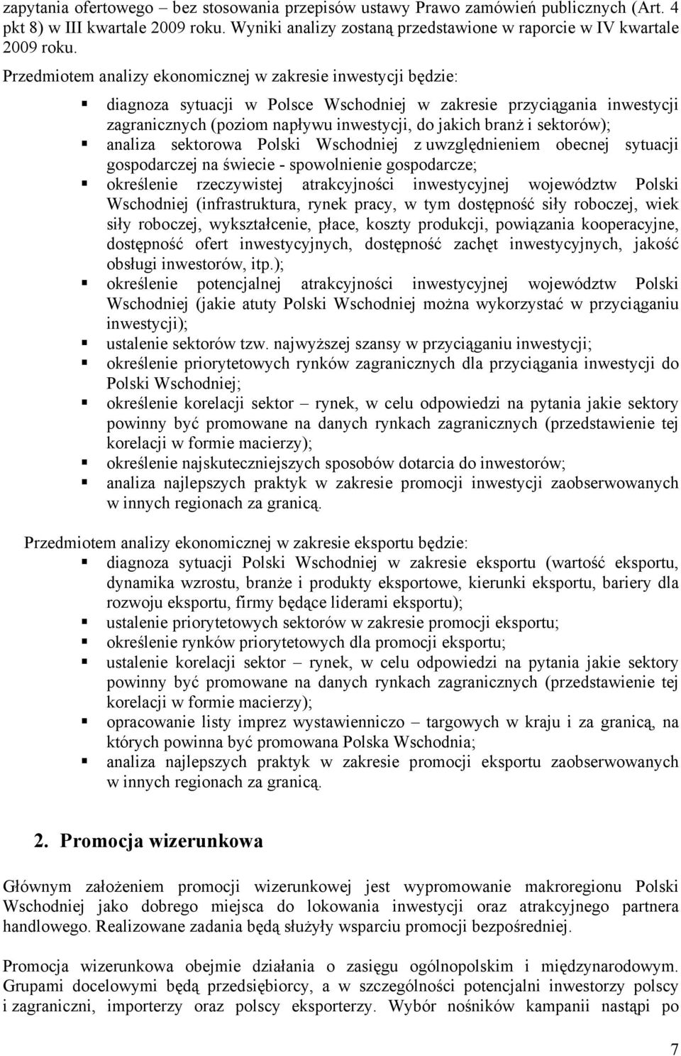 sektorów); analiza sektorowa Polski Wschodniej z uwzględnieniem obecnej sytuacji gospodarczej na świecie - spowolnienie gospodarcze; określenie rzeczywistej atrakcyjności inwestycyjnej województw