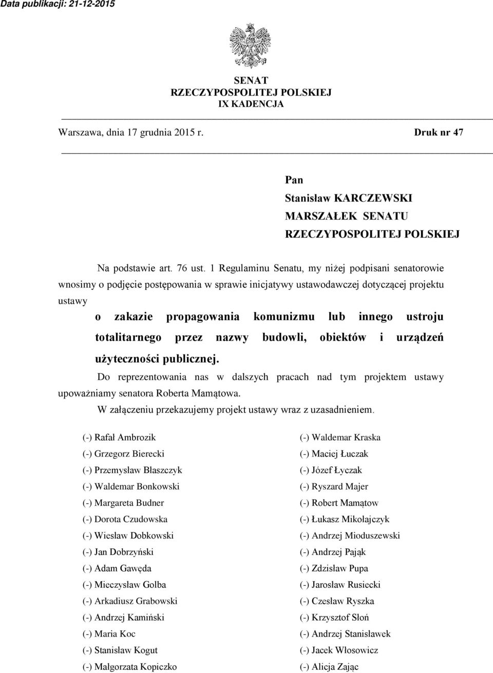 totalitarnego przez nazwy budowli, obiektów i urządzeń użyteczności publicznej. Do reprezentowania nas w dalszych pracach nad tym projektem ustawy upoważniamy senatora Roberta Mamątowa.