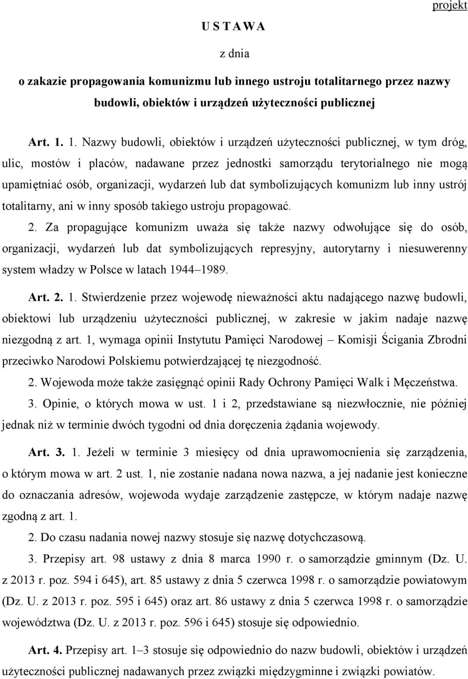 lub dat symbolizujących komunizm lub inny ustrój totalitarny, ani w inny sposób takiego ustroju propagować. 2.