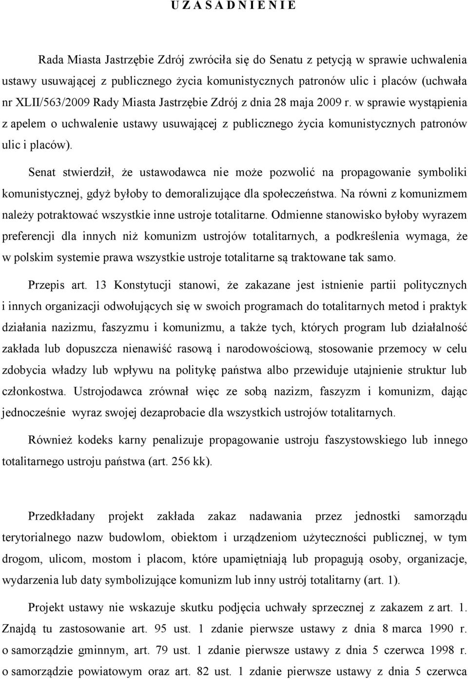 Senat stwierdził, że ustawodawca nie może pozwolić na propagowanie symboliki komunistycznej, gdyż byłoby to demoralizujące dla społeczeństwa.