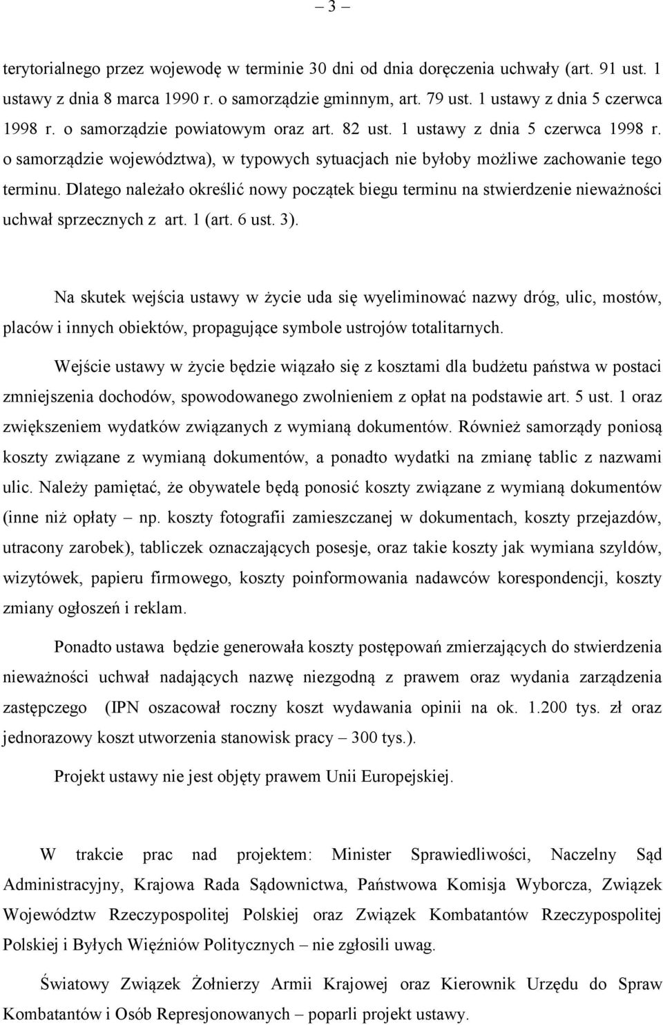 Dlatego należało określić nowy początek biegu terminu na stwierdzenie nieważności uchwał sprzecznych z art. 1 (art. 6 ust. 3).