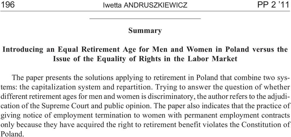 Trying to answer the question of whether different retirement ages for men and women is discriminatory, the author refers to the adjudication of the Supreme Court and public
