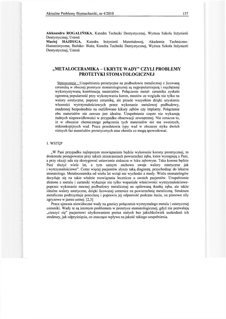 STOMATOLOGICZNEJ Streszczenie : Uzupełnienia protetyczne na podbudowie metalicznej z licowaną ceramiką w obecnej protetyce stomatologicznej są najpopularniejszą i najchętniej wykorzystywaną