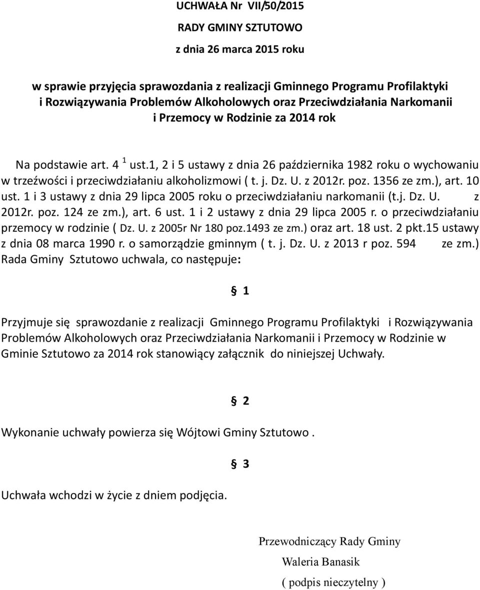 j. Dz. U. z 2012r. poz. 1356 ze zm.), art. 10 ust. 1 i 3 ustawy z dnia 29 lipca 2005 roku o przeciwdziałaniu narkomanii (t.j. Dz. U. z 2012r. poz. 124 ze zm.), art. 6 ust.