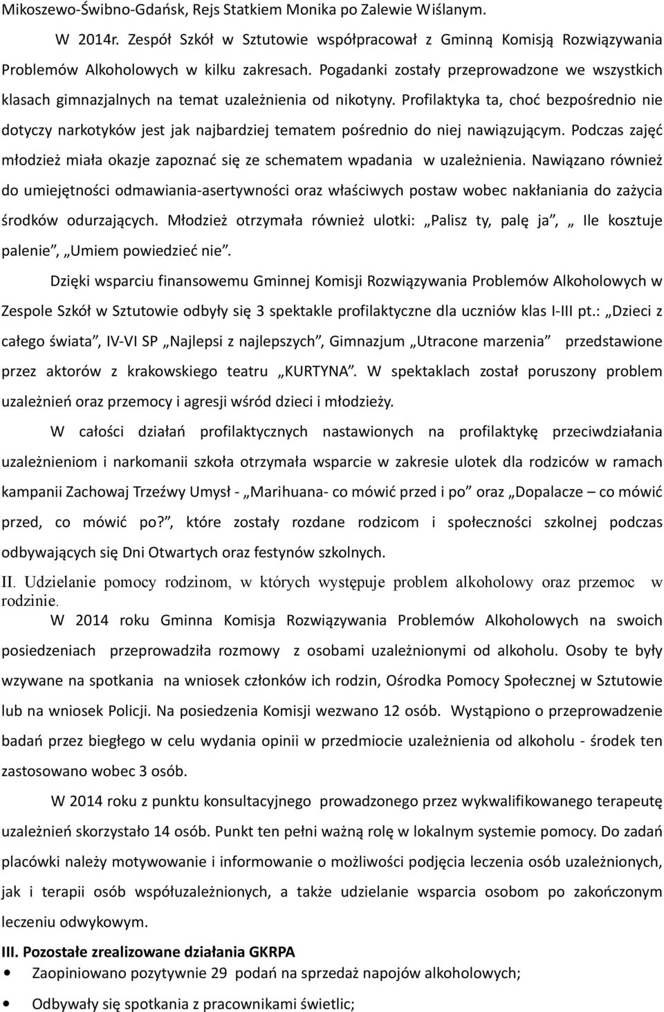 Profilaktyka ta, choć bezpośrednio nie dotyczy narkotyków jest jak najbardziej tematem pośrednio do niej nawiązującym.