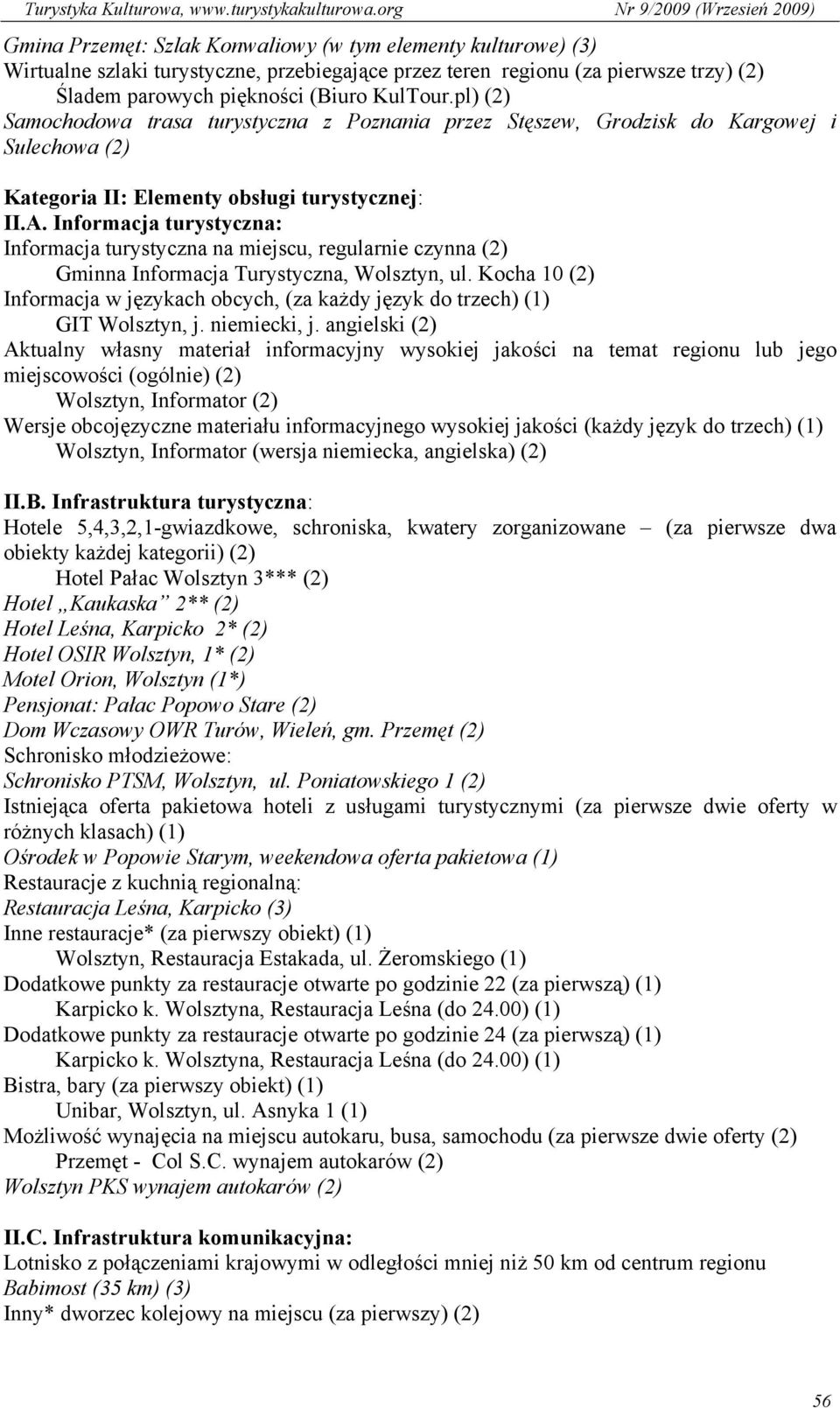 Informacja turystyczna: Informacja turystyczna na miejscu, regularnie czynna (2) Gminna Informacja Turystyczna, Wolsztyn, ul.