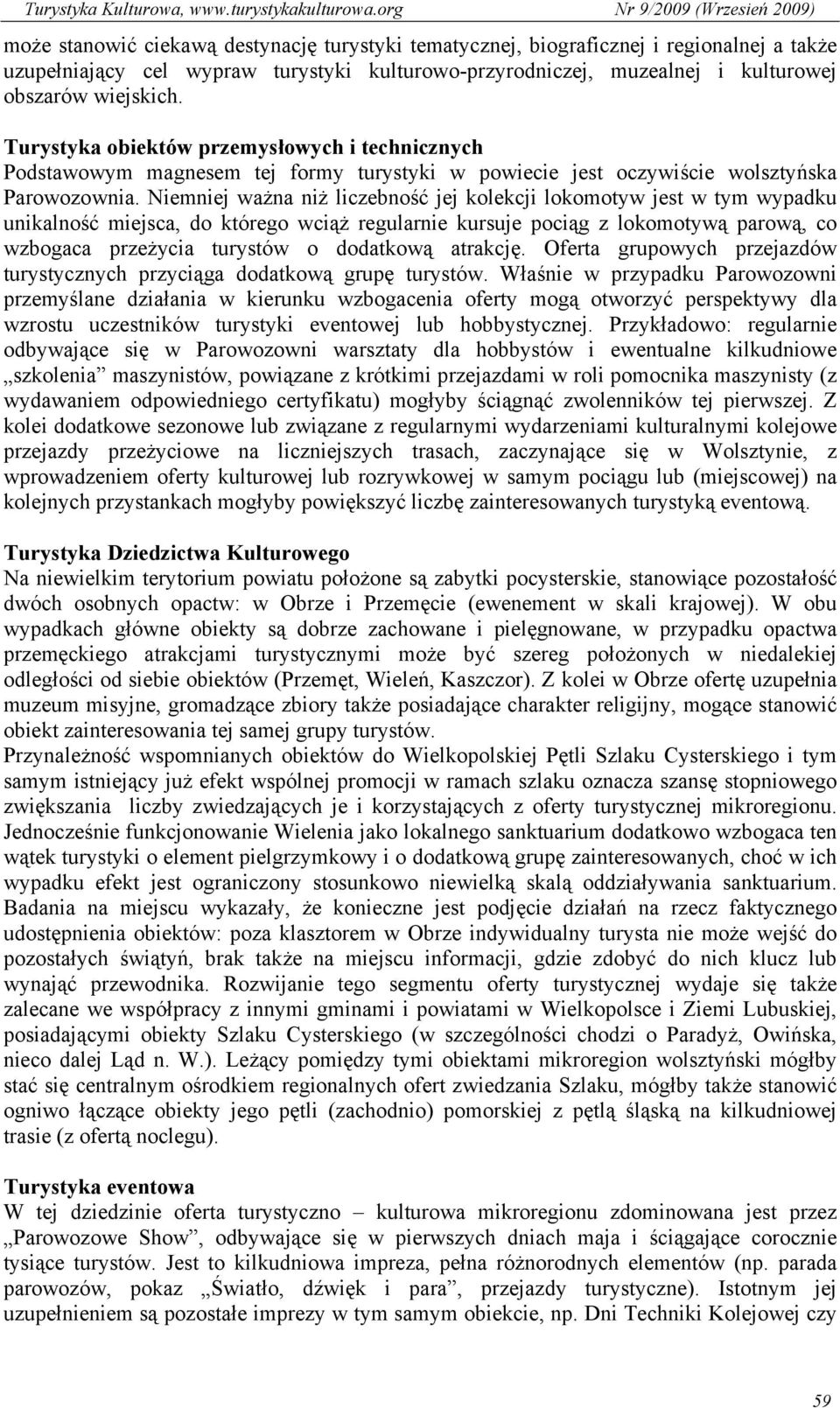 Niemniej ważna niż liczebność jej kolekcji lokomotyw jest w tym wypadku unikalność miejsca, do którego wciąż regularnie kursuje pociąg z lokomotywą parową, co wzbogaca przeżycia turystów o dodatkową