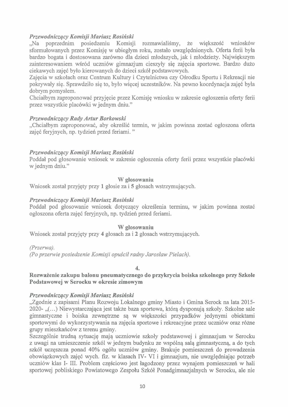 Bardzo duio ciekawych zajec bylo kierowanych do dzieci szk61 podstawowych. Zajqcia w szkolach oraz Centrurn Kultury i Czytelnictwa czy OSrodku Sportu i Rekreacji nie pokrywaly siq.