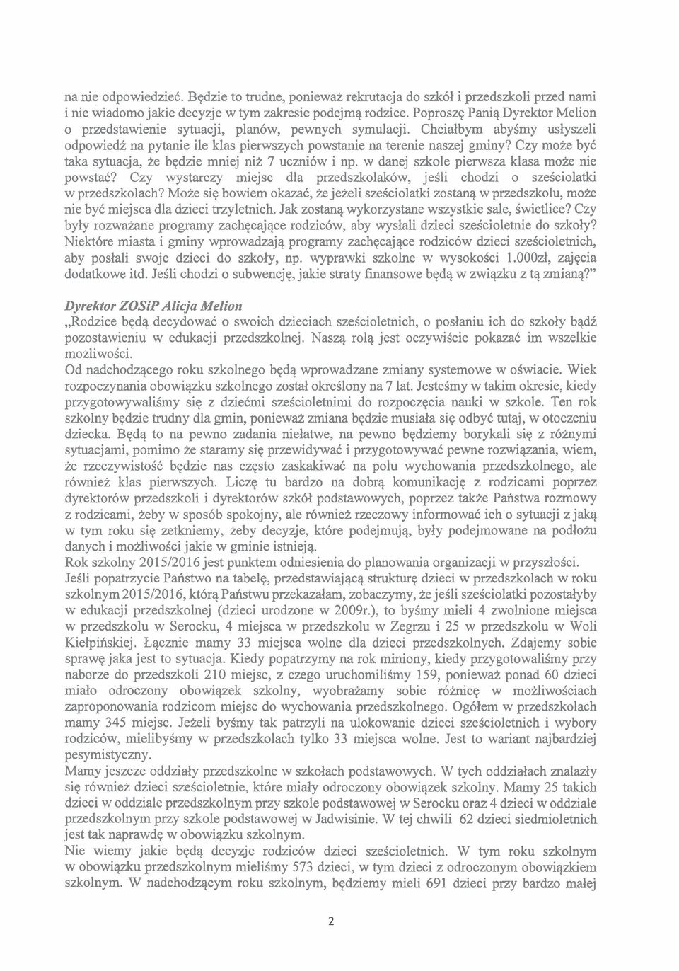 Czy moze by6 taka sytuacja, ze bqdzie mniej niz 7 uczni6w i np. w danej szkole pienvsza klasa moze nie powstad? Czy wystarczy miejsc dla przedszkolakow, jesli chodzi o szeiciolatki w przedszkolach?