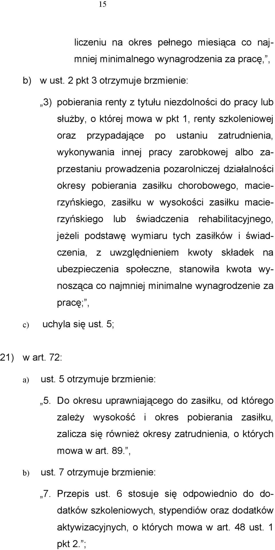 pracy zarobkowej albo zaprzestaniu prowadzenia pozarolniczej działalności okresy pobierania zasiłku chorobowego, macierzyńskiego, zasiłku w wysokości zasiłku macierzyńskiego lub świadczenia