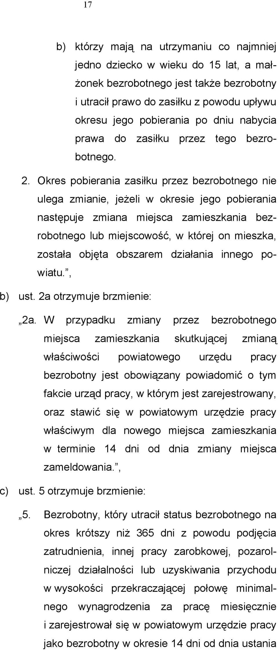 Okres pobierania zasiłku przez bezrobotnego nie ulega zmianie, jeżeli w okresie jego pobierania następuje zmiana miejsca zamieszkania bezrobotnego lub miejscowość, w której on mieszka, została objęta